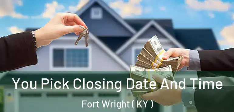  You Pick Closing Date And Time Fort Wright ( KY )