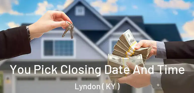  You Pick Closing Date And Time Lyndon ( KY )