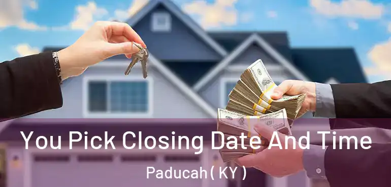  You Pick Closing Date And Time Paducah ( KY )