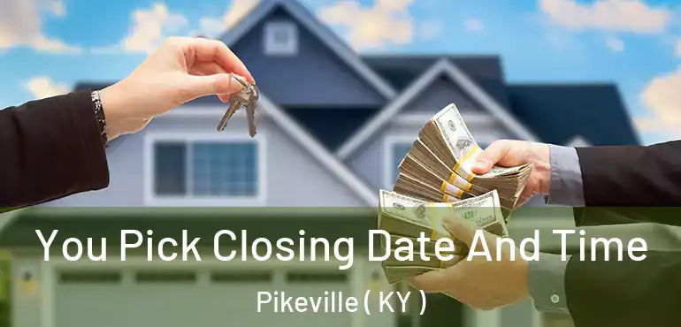  You Pick Closing Date And Time Pikeville ( KY )