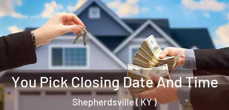  You Pick Closing Date And Time Shepherdsville ( KY )