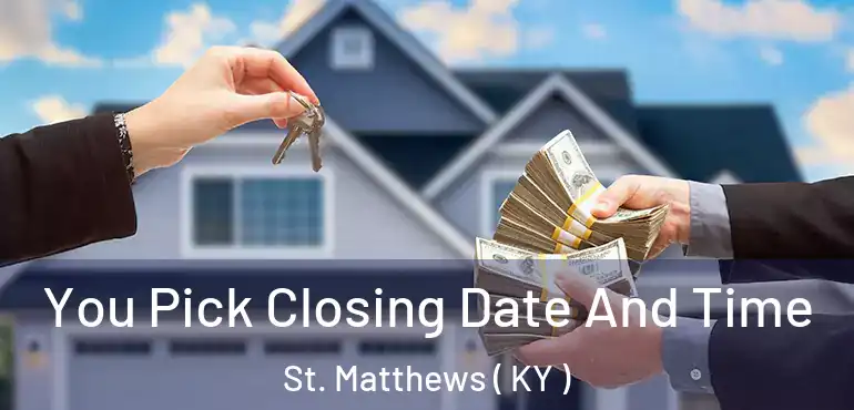  You Pick Closing Date And Time St. Matthews ( KY )