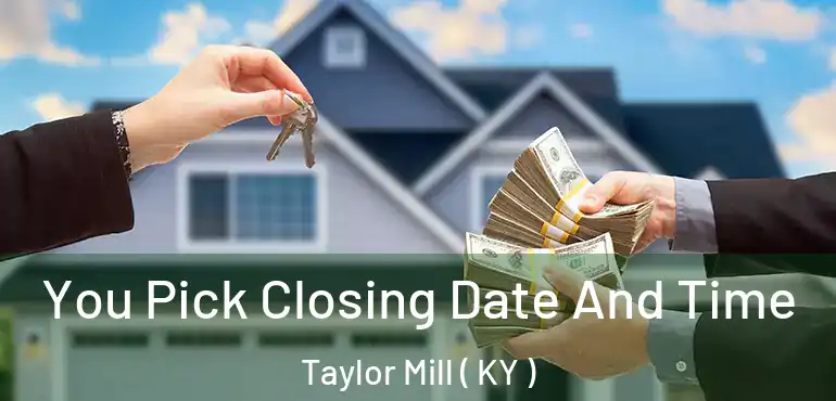  You Pick Closing Date And Time Taylor Mill ( KY )